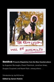 The Revolution Will Be Accessorized BlackBook Presents Dispatches from the New Counterculture