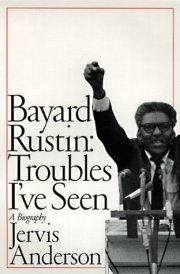 Bayard Rustin: Troubles I've Seen: A Biography