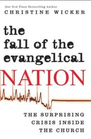 The Fall of the Evangelical Nation The Surprising Crisis Inside the Church