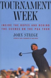 Tournament Week Inside The Ropes And Behind The Scenes On The PGA Tour