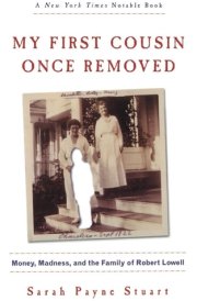 My First Cousin Once Removed Money, Madness, and the Family of Robert Lowell
