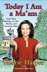 Today I Am a Ma'am and Other Musings On Life, Beauty, and Growing Older