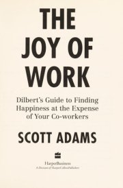 The Joy of Work Dilbert’s Guide to Finding Happiness at the Expense of Your Co-workers