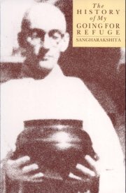 The History of My Going for Refuge Reflections on the Occasion of the Twentieth Anniversary of the Western Buddhist Order