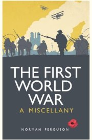 The First World War A Miscellany