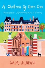A Chateau of One's Own Restoration Misadventures in France