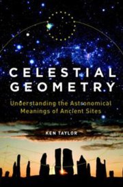 Celestial Geometry Understanding the Astronomical Meanings of Ancient Sites