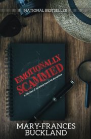 Emotionally Scammed A Lifetime of Decisions Based on Deception
