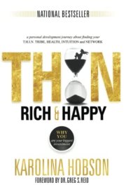 Thin, Rich & Happy A Personal Journey about Finding Your T.H.I.N. TRIBE, HEALTH, INTUITION, and NETWORK