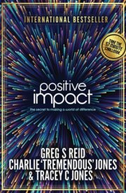 Positive Impact The Secret to Making a World of Difference