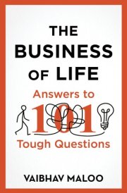 The Business of Life: Answers to 101 Tough Questions