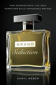 Brand Seduction : How Neuroscience can Help Marketers Build Memorable Brands (English, Paperback, Daryl Weber) [Paperback] [Jan 01, 2017] Daryl Weber