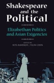 SHAKESPEARE AND THE POLITICAL Elizabethan Politics and Asian Exigencies