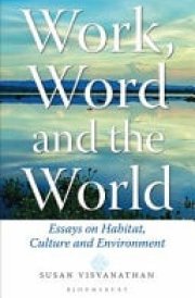 Work, Word and the World Essays on Habitat, Culture and Environment