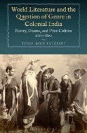 World Literature and the Question of Genre in Colonial India Poetry, Drama, and Print Culture 1790-1890