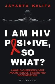 I Am HIV Positive, So What? A World Champion's Fight Against Drugs, Disease and Discrimination