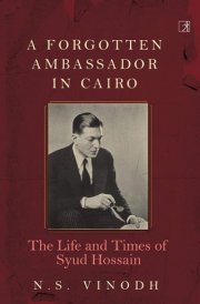A Forgotten Ambassador in Cairo The Life and Times of Syud Hussain