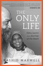 The Only Life Osho, Laxmi and a Journey of the Heart