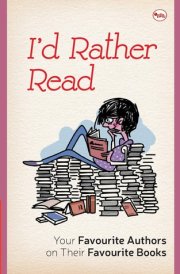 I'D Rather Read Your Favourite Authors On Their Favourite Books