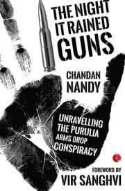 The Night It Rained Guns: Unravelling the Purulia Arms Drop Conspiracy