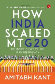 How India Scaled Mt G20 The Inside Story of the G20 Presidency