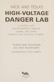 Nick And Tecla'S High-Voltage Danger Lab A Mystery With Electromagnets, Burglar Alarms And Other Gadgets You Can Build Yourself