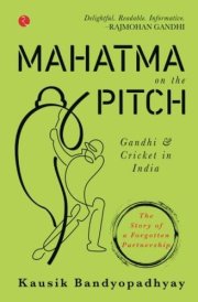 Mahatma on the Pitch: Gandhi and Cricket in India