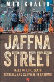 Jaffna Street Tales of Life, Death, Betrayal and Survival in Kashmir