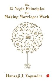 The 12 Yogic Principles for Making Marraige Work