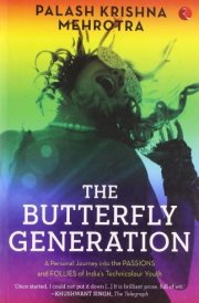 The Butterfly Generation: A Personal Journey Into the Passions and Follies of India's Technicolur Youth