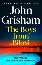 The Boys from Biloxi Sunday Times No 1 Bestseller John Grisham Returns in His Most Gripping Thriller Yet