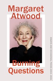 Burning Questions Essays and Occasional Pieces 2004-2021