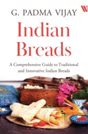 Indian Breads A Comprehensive Guide to Traditional and Innovative Indian Breads