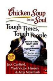 CHICKEN SOUP FOR THE SOUL Tough Times, Tough People