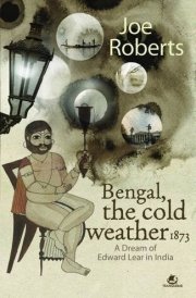 Bengal, the Cold Weather 1873 A Dream of Edward Lear in India