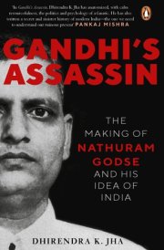 Gandhi's Assassin The Making of Nathuram Godse and His Idea of India