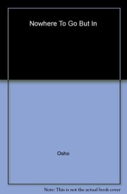 Nowhere To Go But In [Paperback] [May 01, 2014] Osho