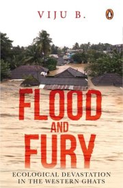 Flood and Fury Ecological Devastation in the Western Ghats