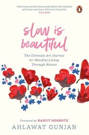 Slow Is Beautiful The Ultimate Art Journal for Mindful Living Through Nature