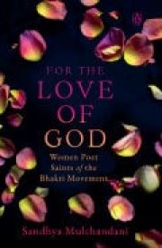 For the Love of God Women Poet Saints of the Bhakti Movement