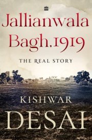 Jallianwala Bagh, 1919 The Real Story