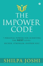 The Impower Code 7 Personal Powers for Achieving The NEXT Level: Richer, Stronger, Happier YOU!