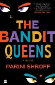 The Bandit Queens A Novel [LONGLISTED FOR THE WOMEN'S PRIZE FOR FICTION 2023]