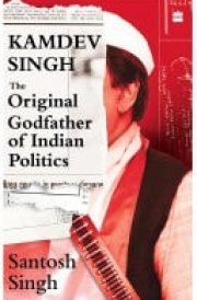 Kamdev Singh The Original Godfather of Indian Politics
