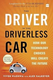 DRIVER IN THE DRIVERLESS CAR How Our Technology Choices Will Createthe Future