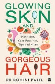 Glowing Skin and Gorgeous Hair Nutrition, Care Routines, Tips and More