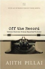 Off the Record Untold Stories from a Reporter's Diary