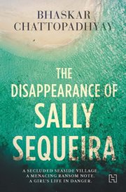 The Disappearance of Sally Sequeira [Paperback] [Jan 01, 2018] Bhaskar Chattopadhyay