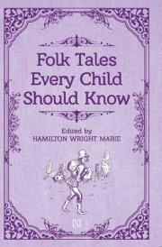 Folk Tales Every Child Should Know [Paperback] Edited by Hamilton Wright Mabie