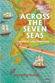Across the Seven Seas Indian Travellers' Tales from the Past